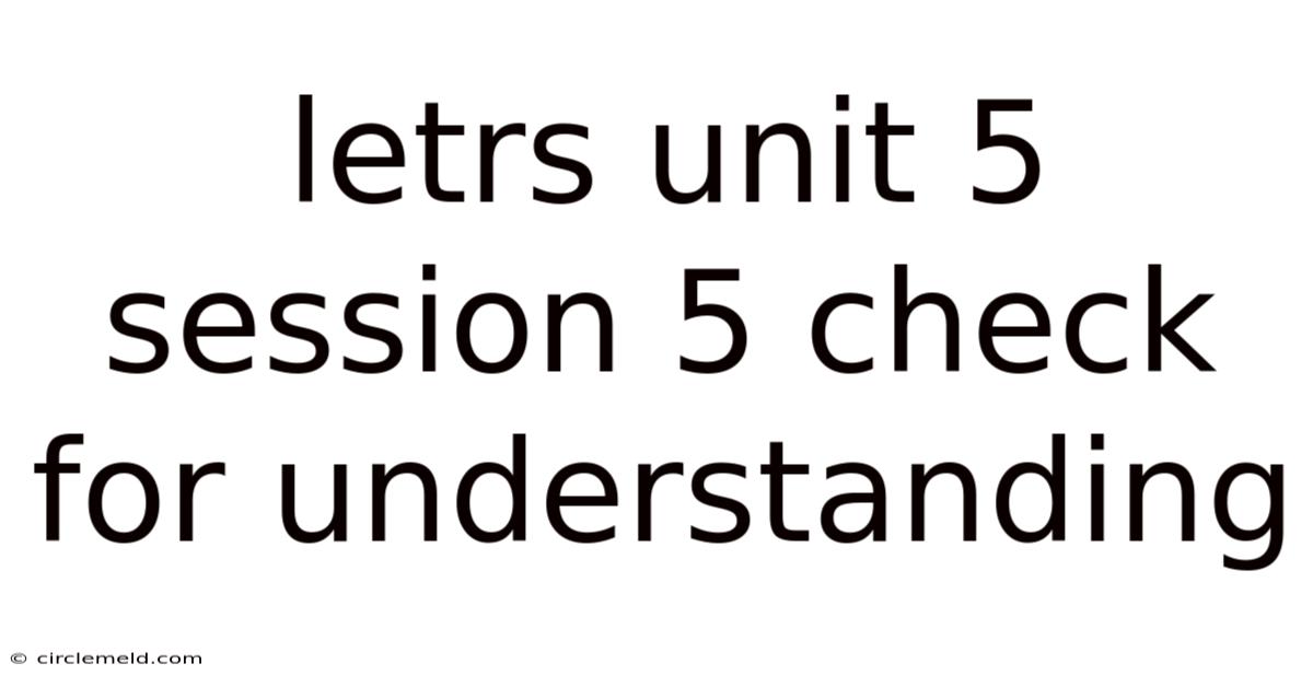 Letrs Unit 5 Session 5 Check For Understanding