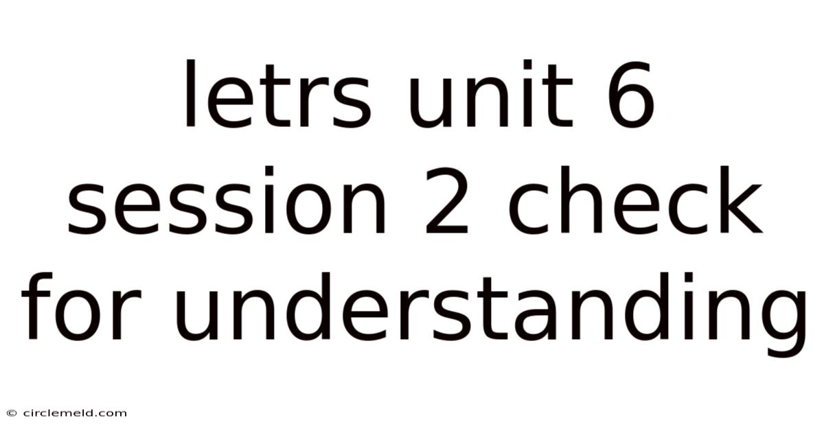 Letrs Unit 6 Session 2 Check For Understanding