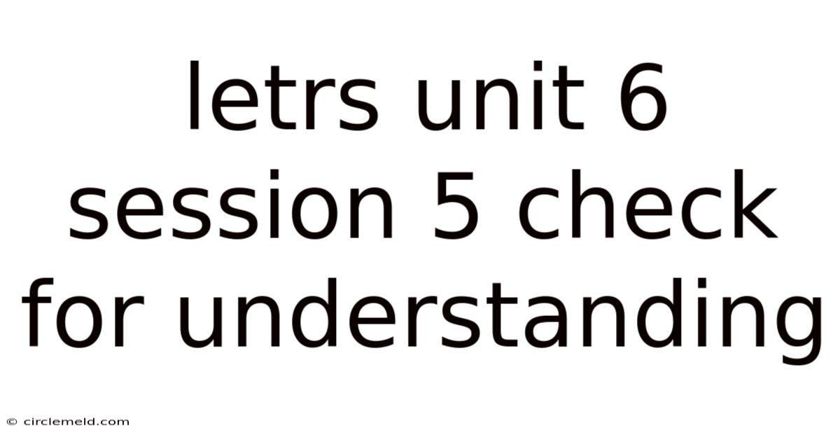Letrs Unit 6 Session 5 Check For Understanding