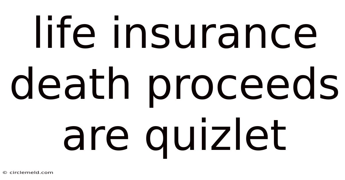 Life Insurance Death Proceeds Are Quizlet