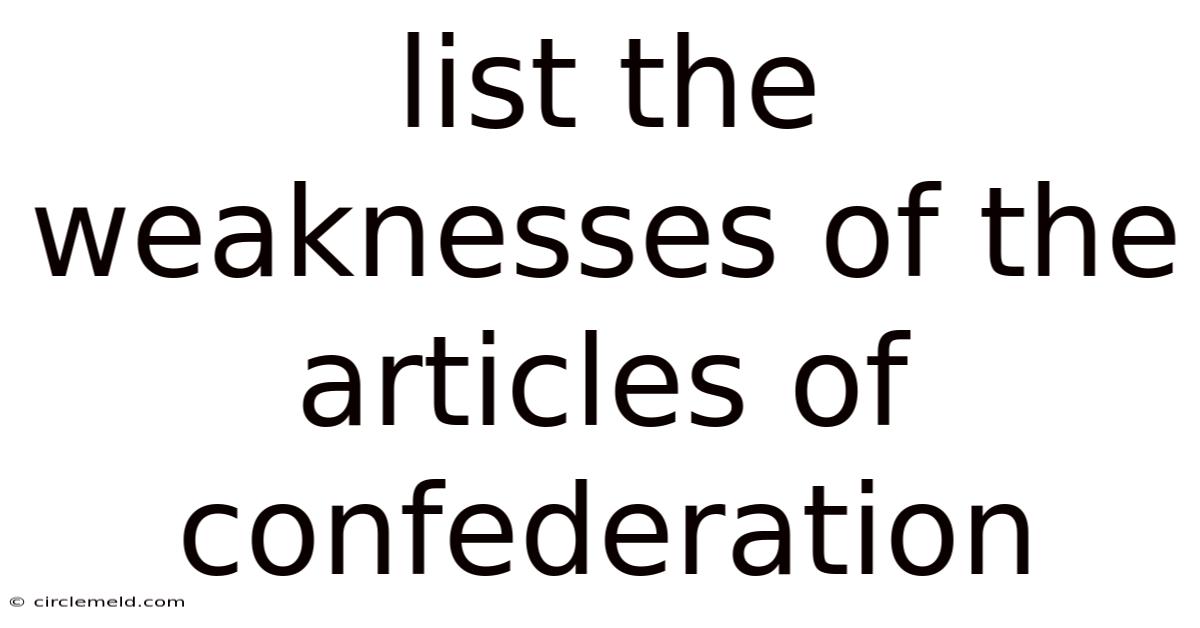 List The Weaknesses Of The Articles Of Confederation