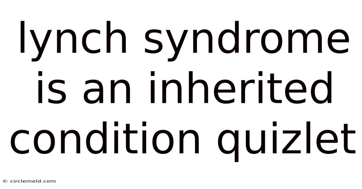 Lynch Syndrome Is An Inherited Condition Quizlet
