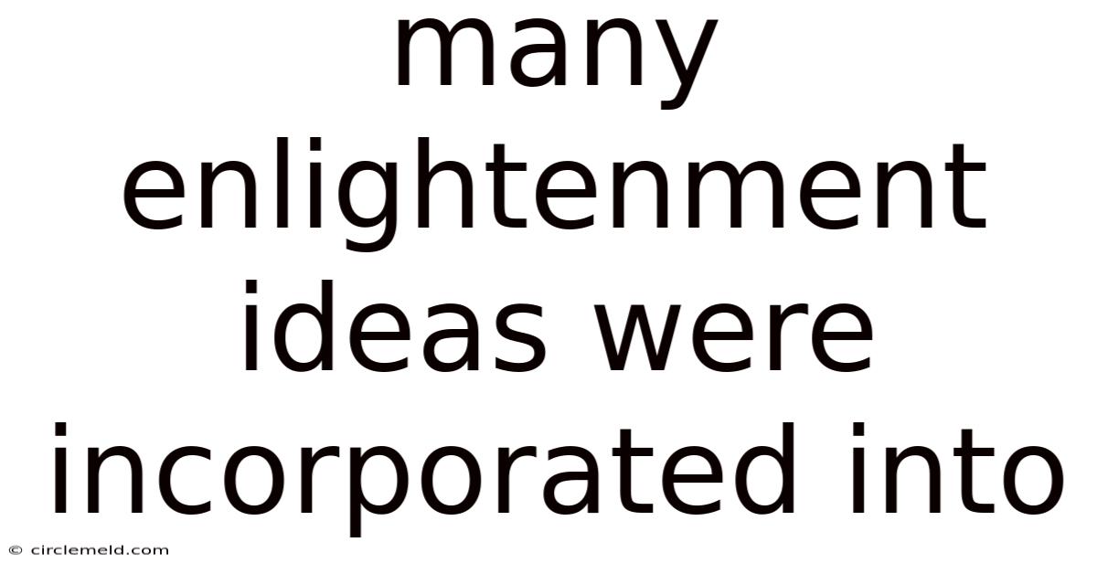 Many Enlightenment Ideas Were Incorporated Into