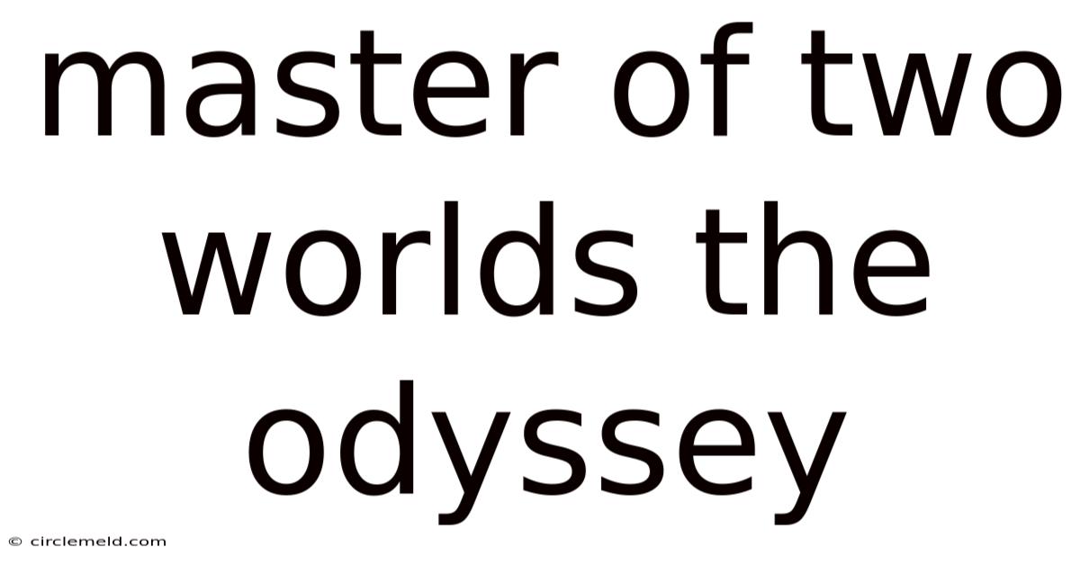 Master Of Two Worlds The Odyssey
