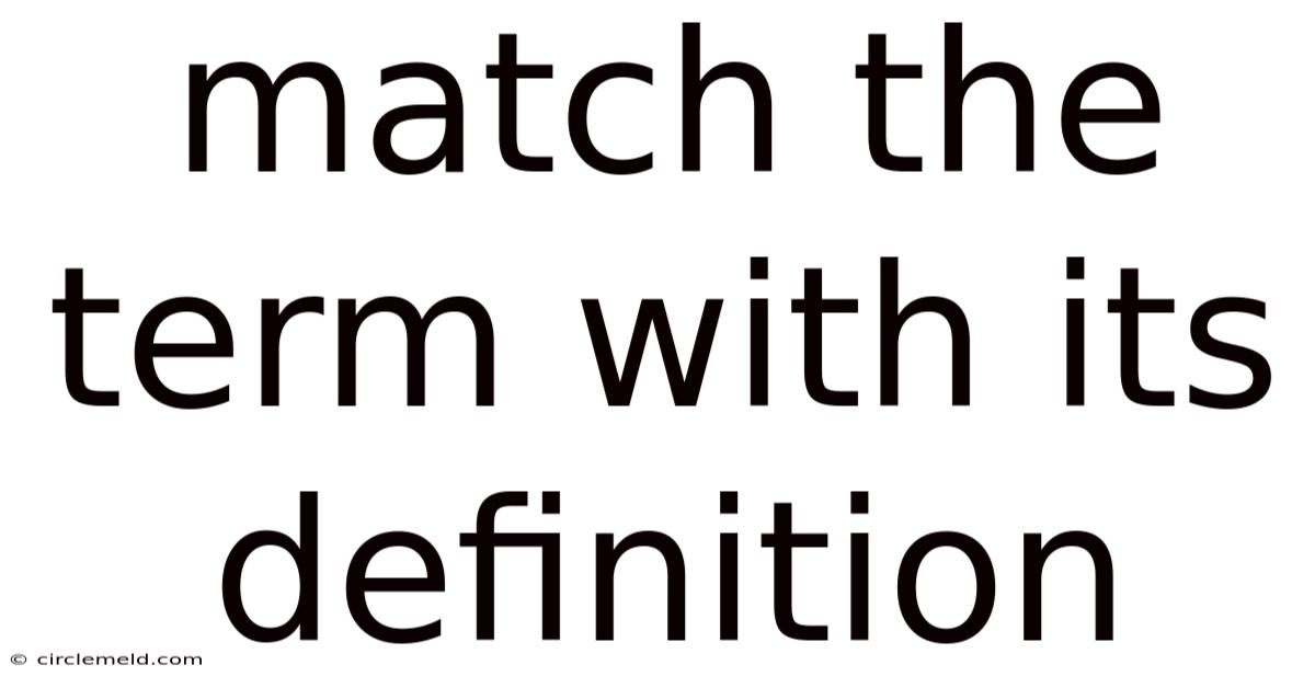 Match The Term With Its Definition