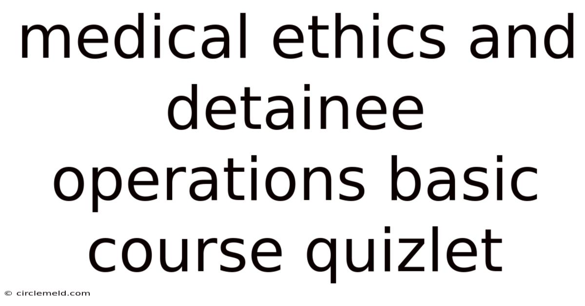 Medical Ethics And Detainee Operations Basic Course Quizlet