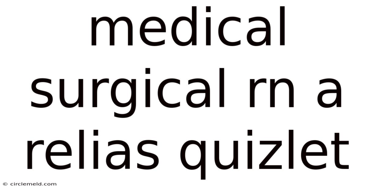 Medical Surgical Rn A Relias Quizlet