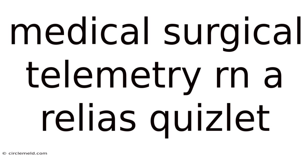 Medical Surgical Telemetry Rn A Relias Quizlet