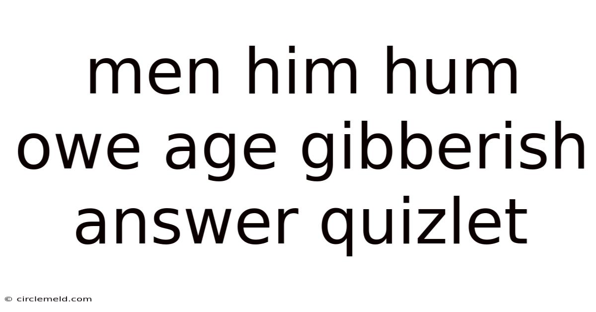 Men Him Hum Owe Age Gibberish Answer Quizlet