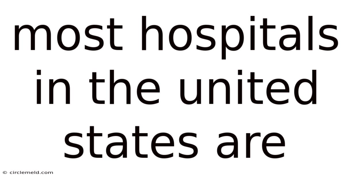 Most Hospitals In The United States Are