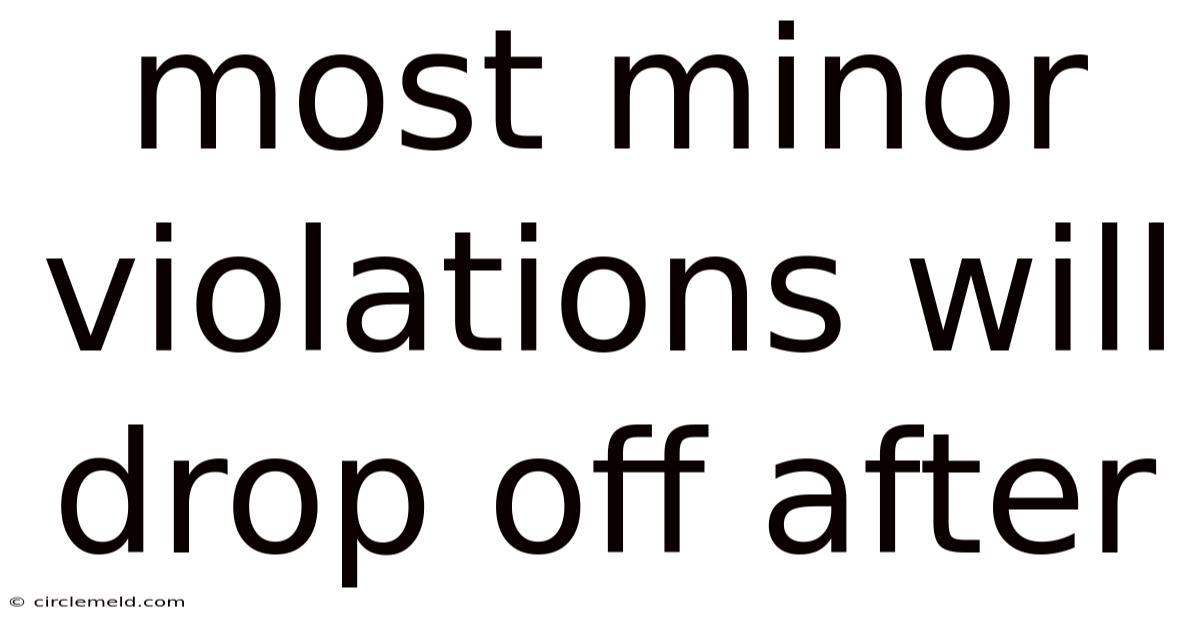 Most Minor Violations Will Drop Off After