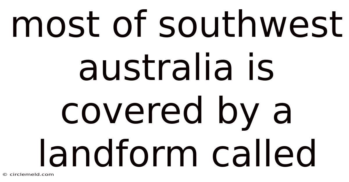 Most Of Southwest Australia Is Covered By A Landform Called