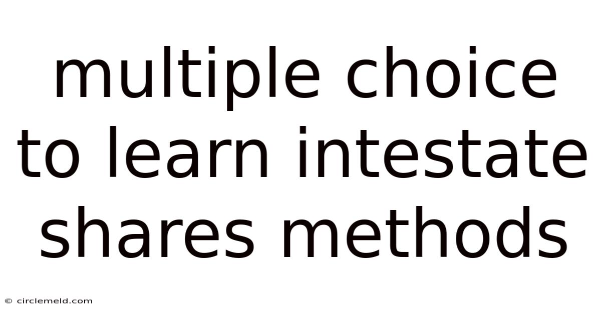 Multiple Choice To Learn Intestate Shares Methods