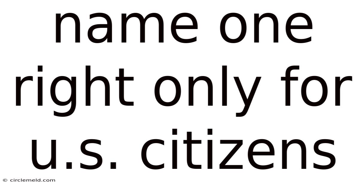 Name One Right Only For U.s. Citizens