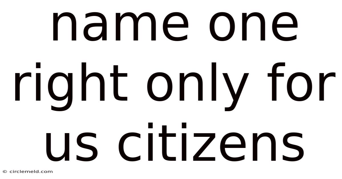 Name One Right Only For Us Citizens