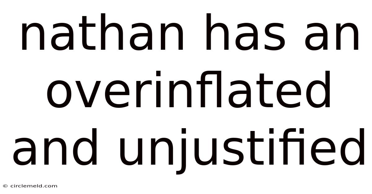 Nathan Has An Overinflated And Unjustified