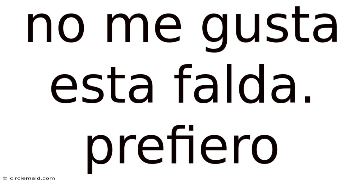 No Me Gusta Esta Falda. Prefiero