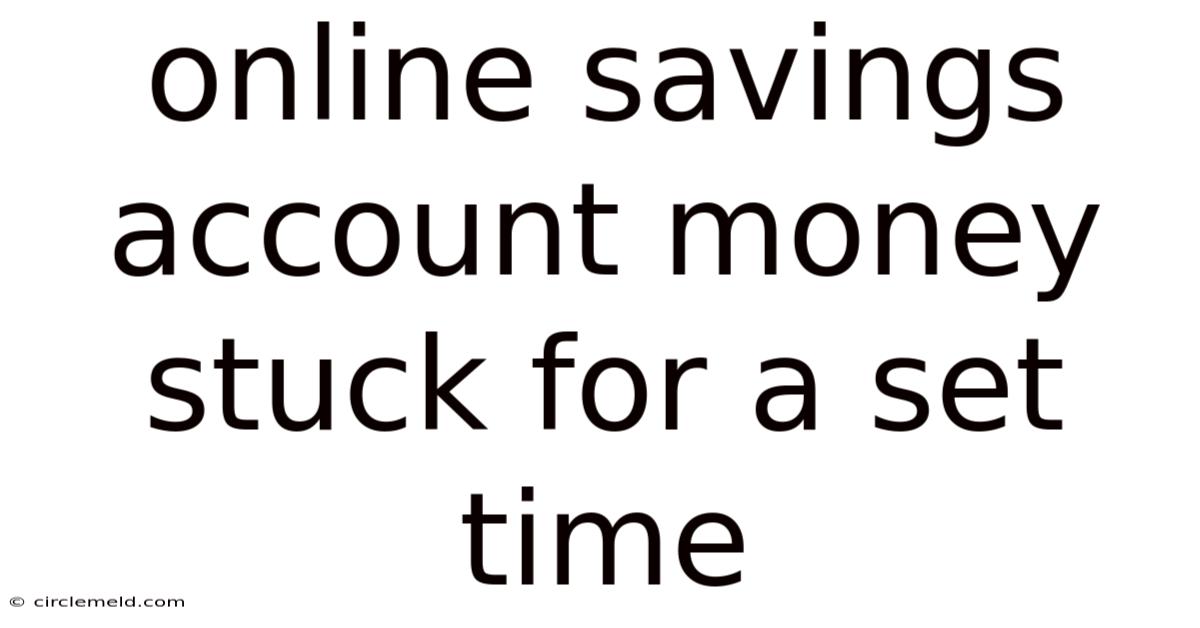 Online Savings Account Money Stuck For A Set Time