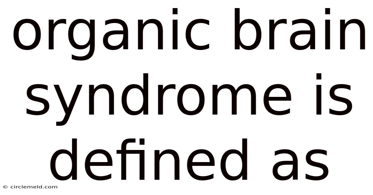 Organic Brain Syndrome Is Defined As