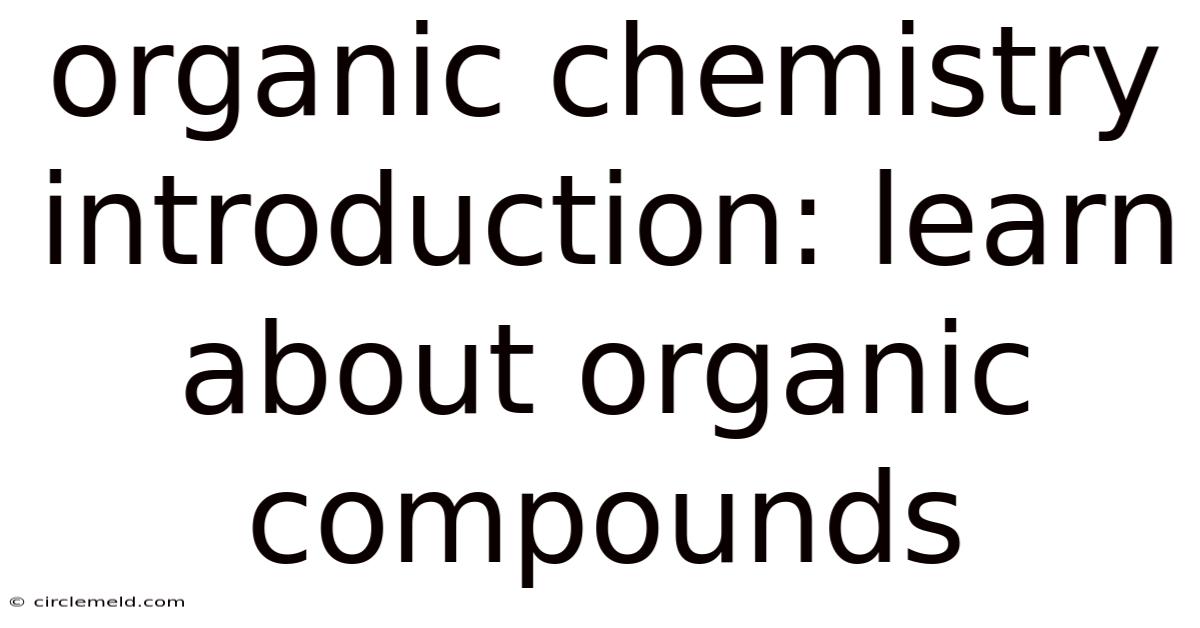 Organic Chemistry Introduction: Learn About Organic Compounds