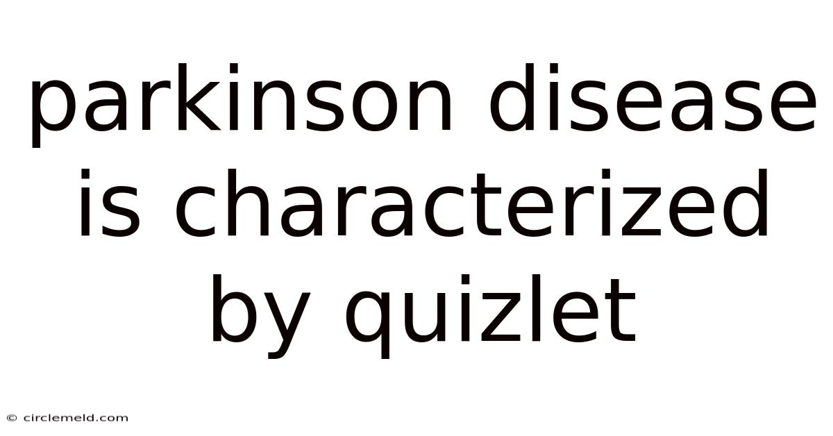 Parkinson Disease Is Characterized By Quizlet