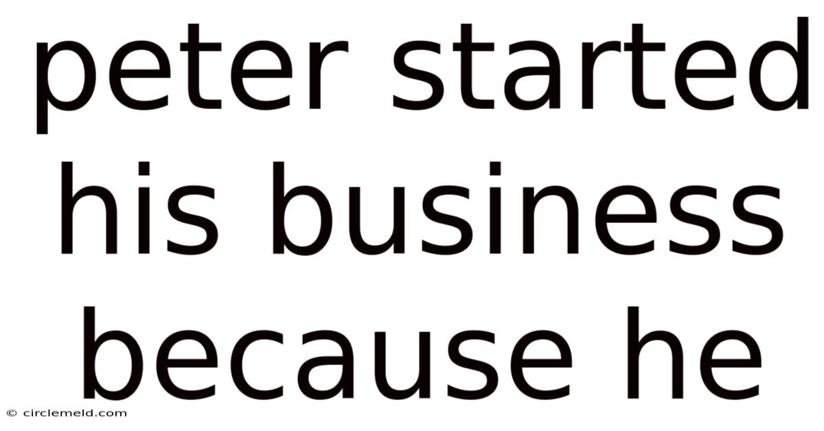 Peter Started His Business Because He