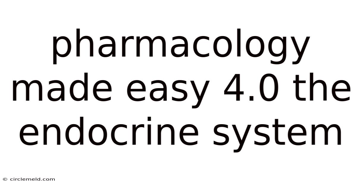 Pharmacology Made Easy 4.0 The Endocrine System