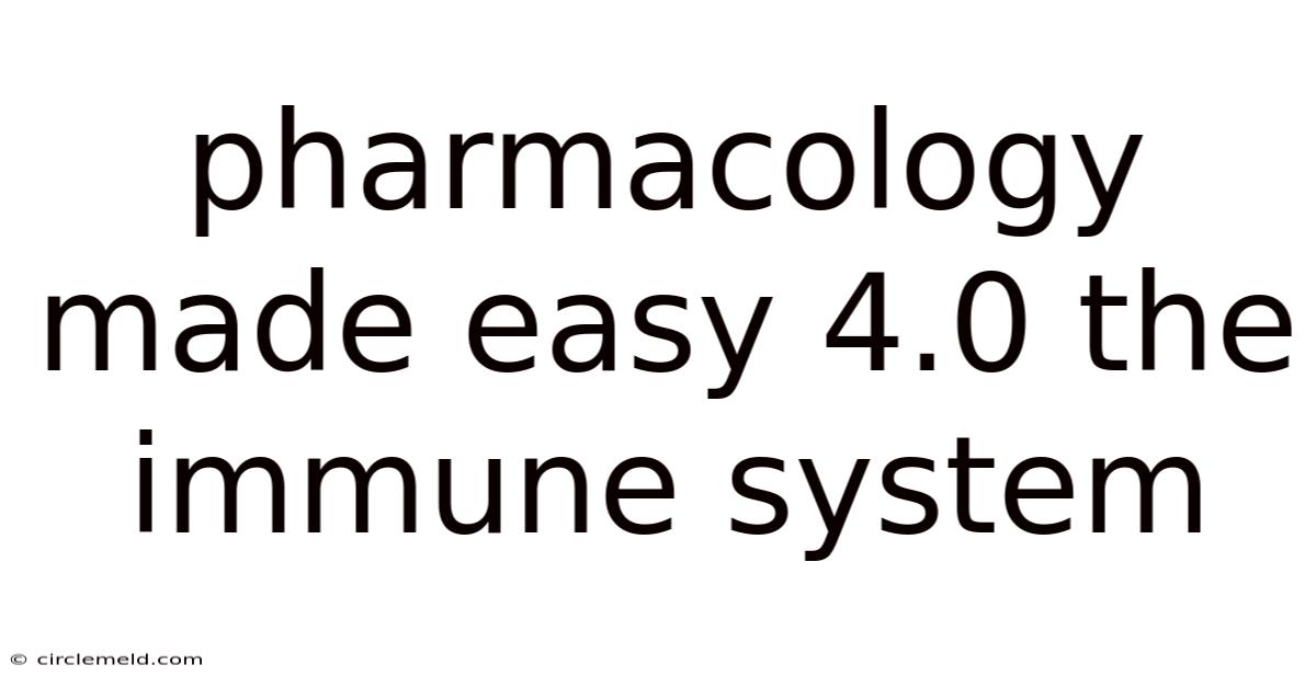 Pharmacology Made Easy 4.0 The Immune System