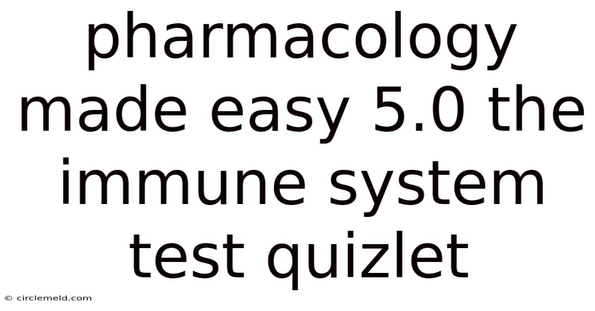 Pharmacology Made Easy 5.0 The Immune System Test Quizlet