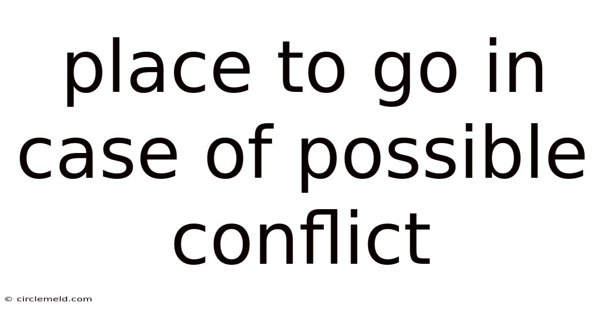 Place To Go In Case Of Possible Conflict