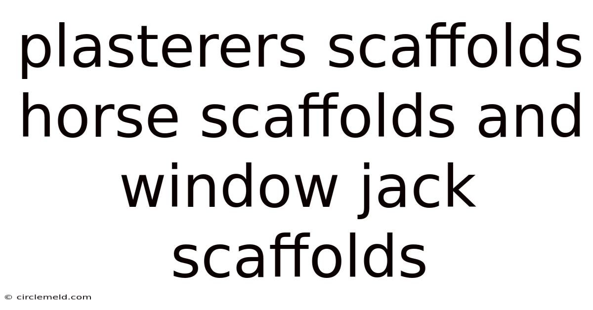 Plasterers Scaffolds Horse Scaffolds And Window Jack Scaffolds
