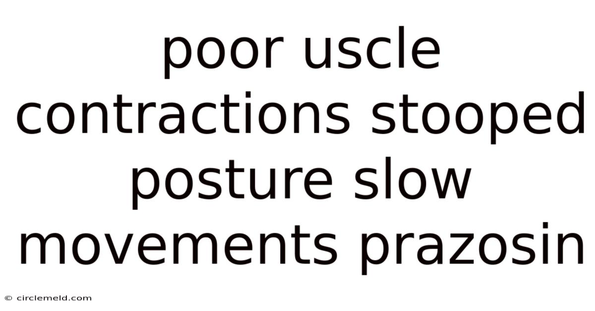 Poor Uscle Contractions Stooped Posture Slow Movements Prazosin