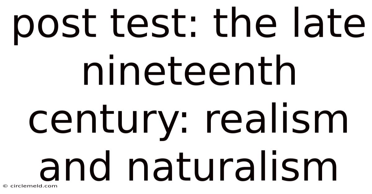 Post Test: The Late Nineteenth Century: Realism And Naturalism