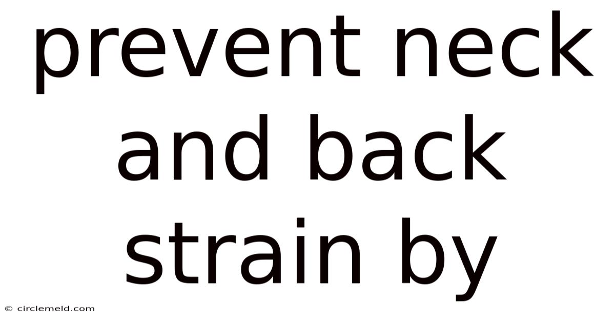 Prevent Neck And Back Strain By