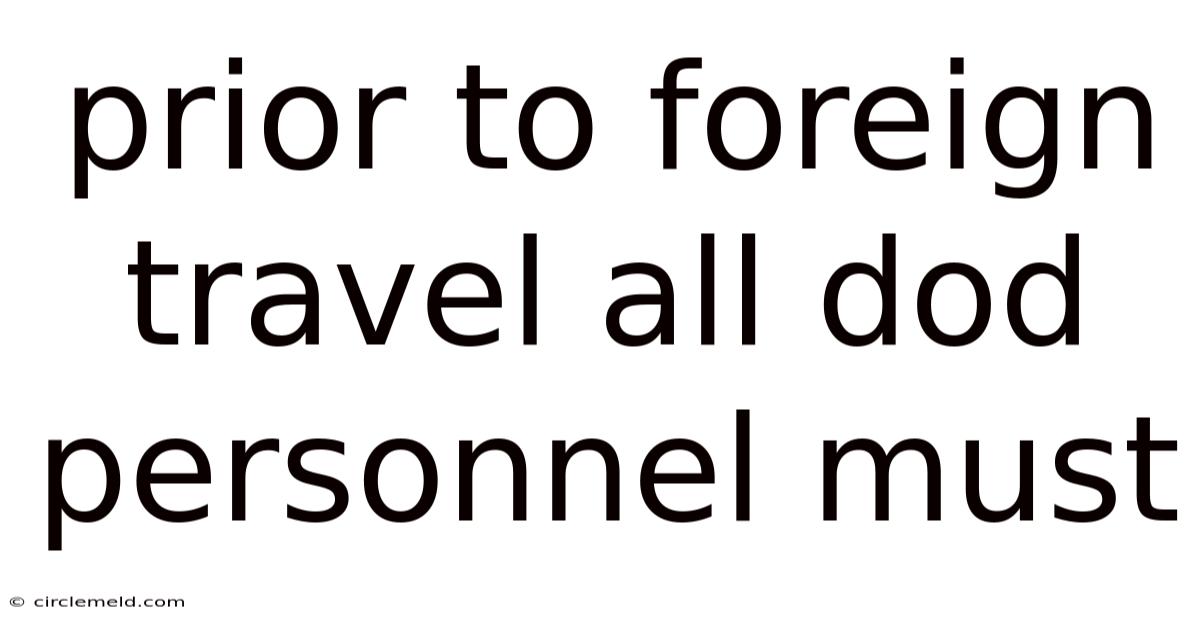 Prior To Foreign Travel All Dod Personnel Must