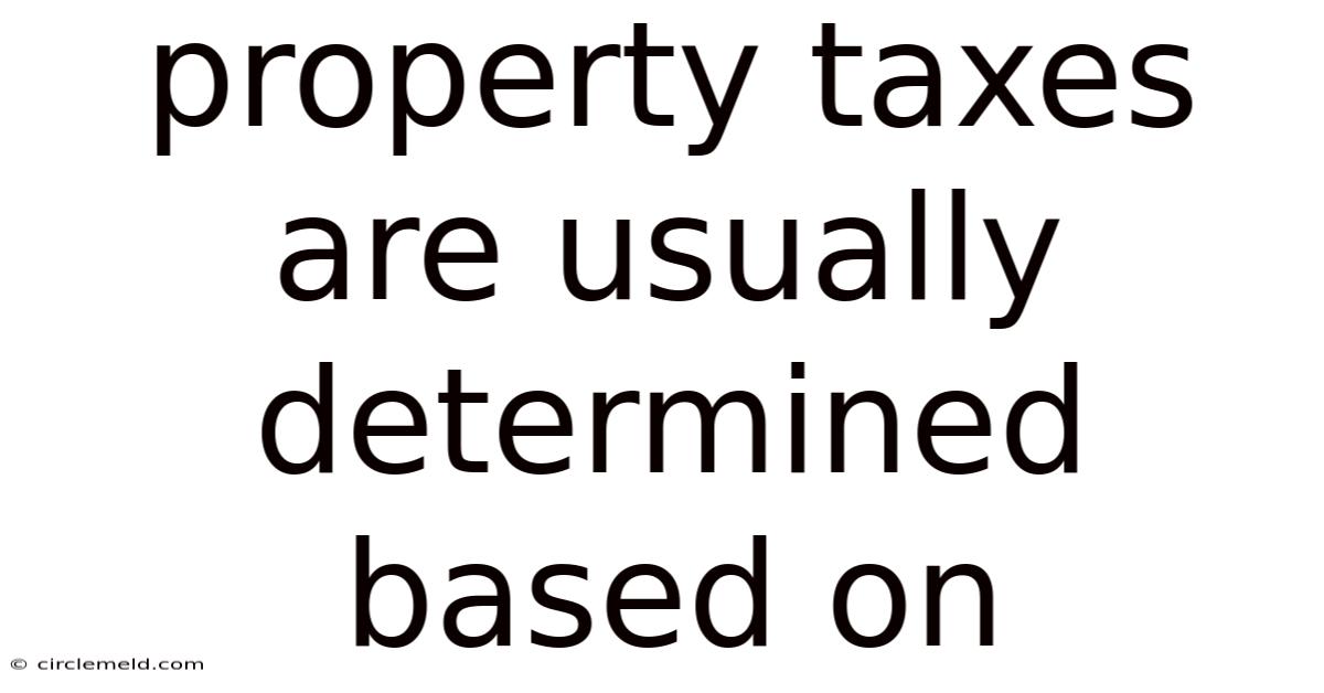Property Taxes Are Usually Determined Based On