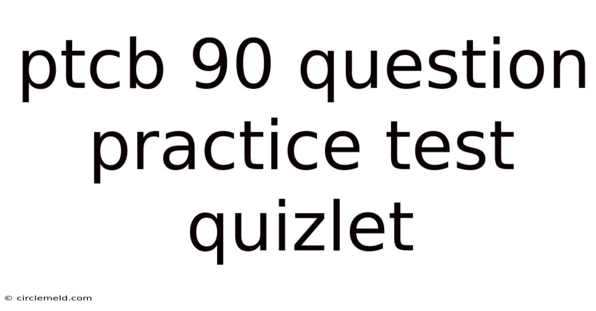 Ptcb 90 Question Practice Test Quizlet