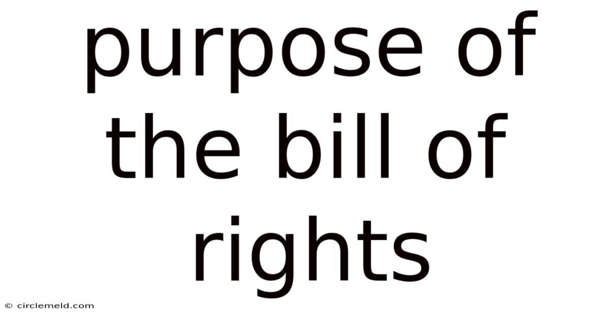 Purpose Of The Bill Of Rights