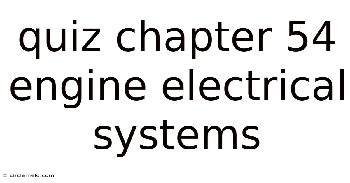 Quiz Chapter 54 Engine Electrical Systems