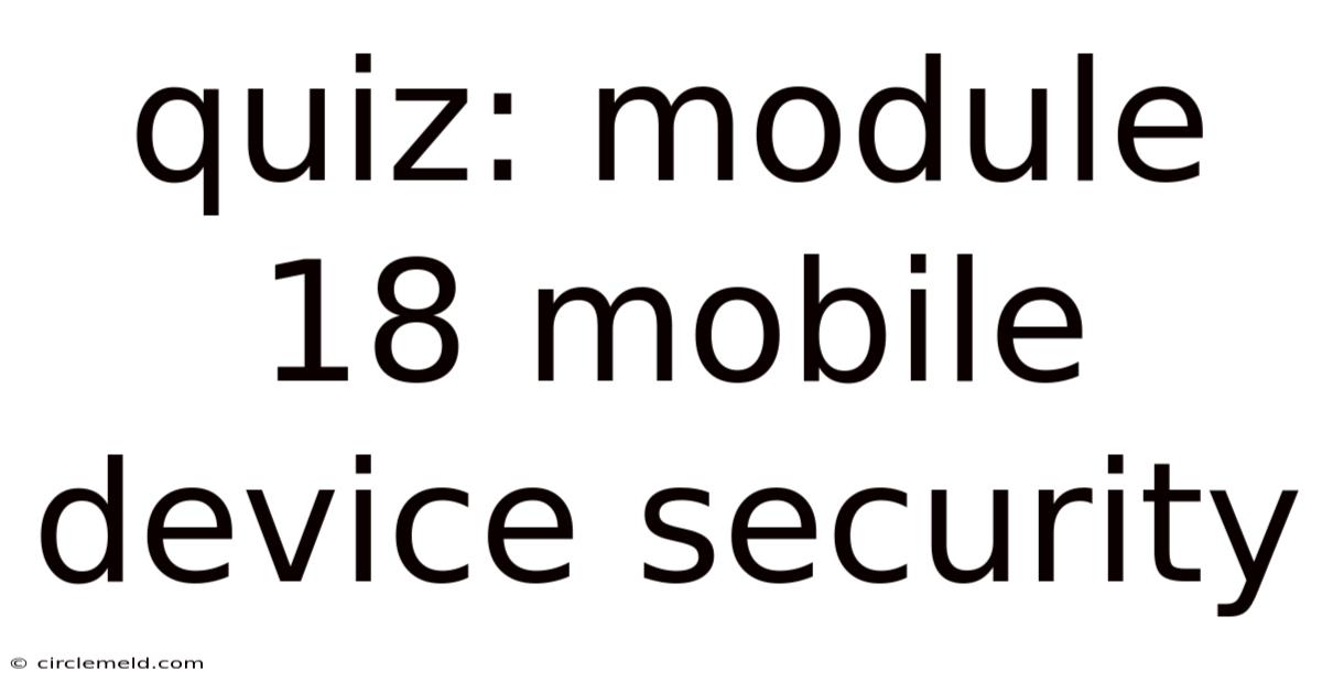 Quiz: Module 18 Mobile Device Security