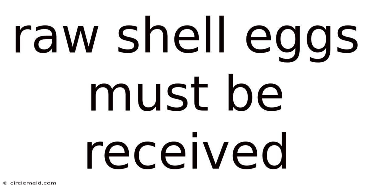Raw Shell Eggs Must Be Received