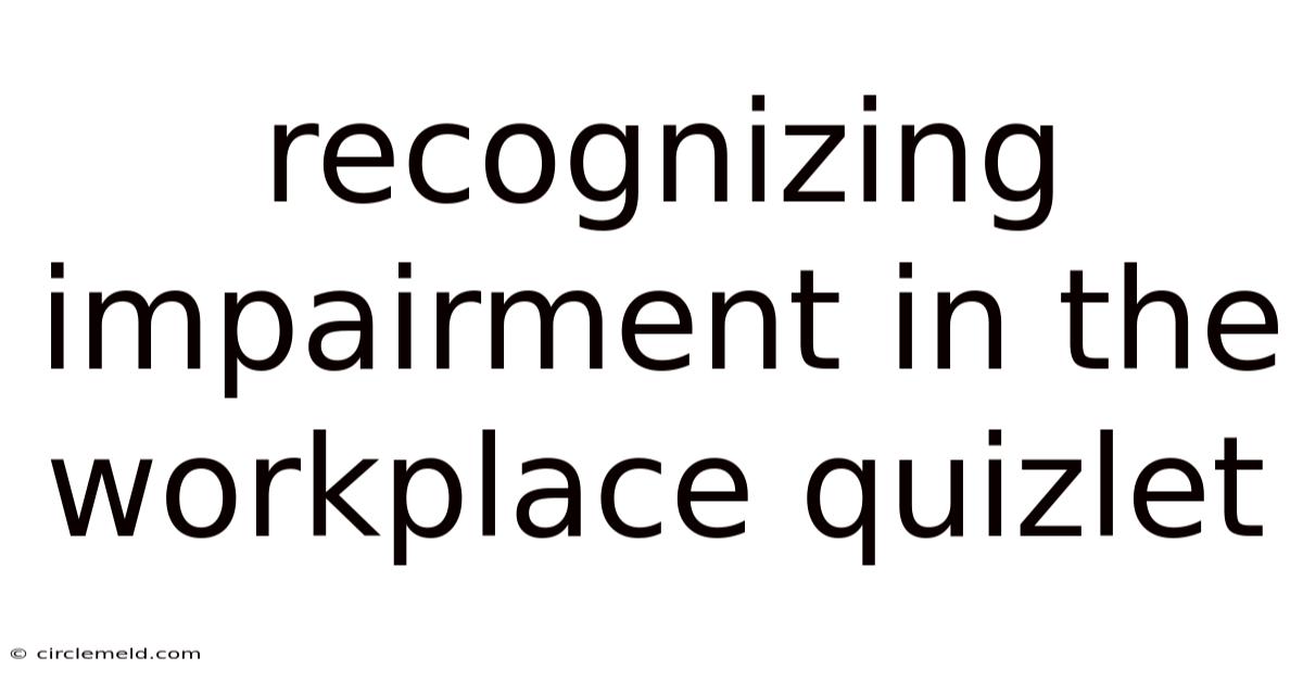 Recognizing Impairment In The Workplace Quizlet