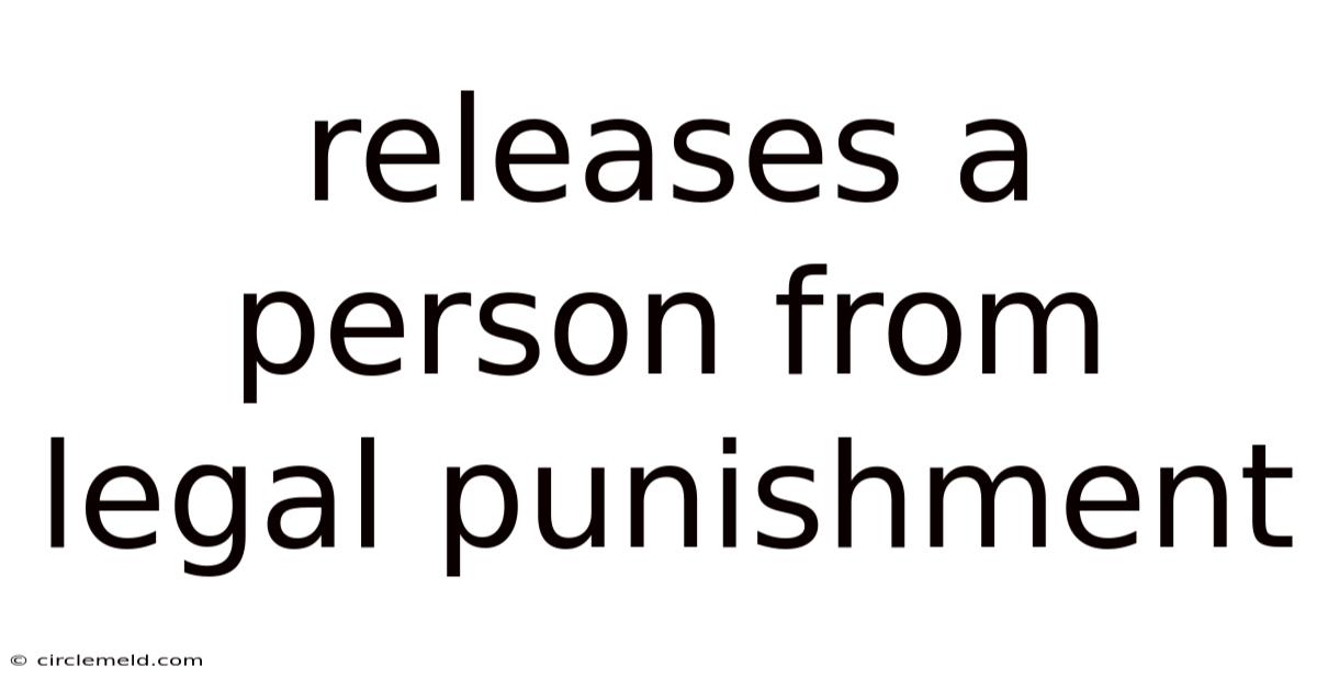 Releases A Person From Legal Punishment