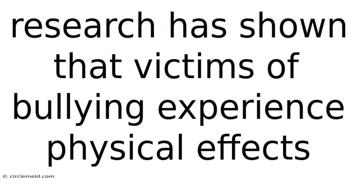 Research Has Shown That Victims Of Bullying Experience Physical Effects