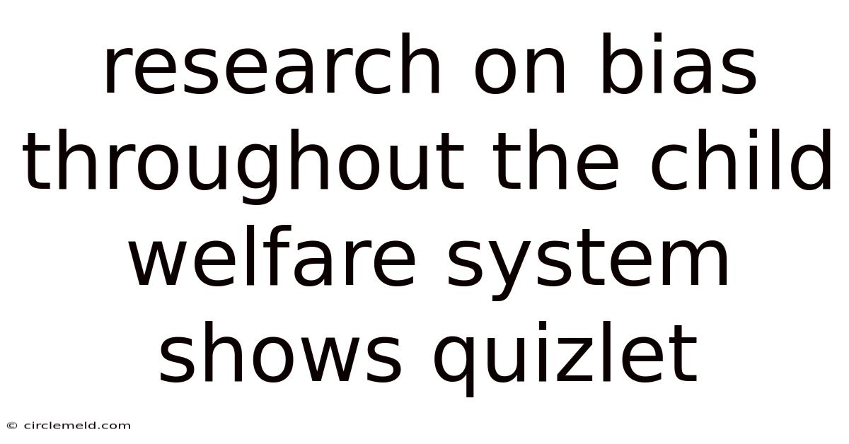 Research On Bias Throughout The Child Welfare System Shows Quizlet