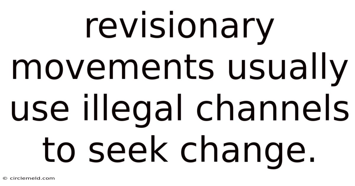 Revisionary Movements Usually Use Illegal Channels To Seek Change.