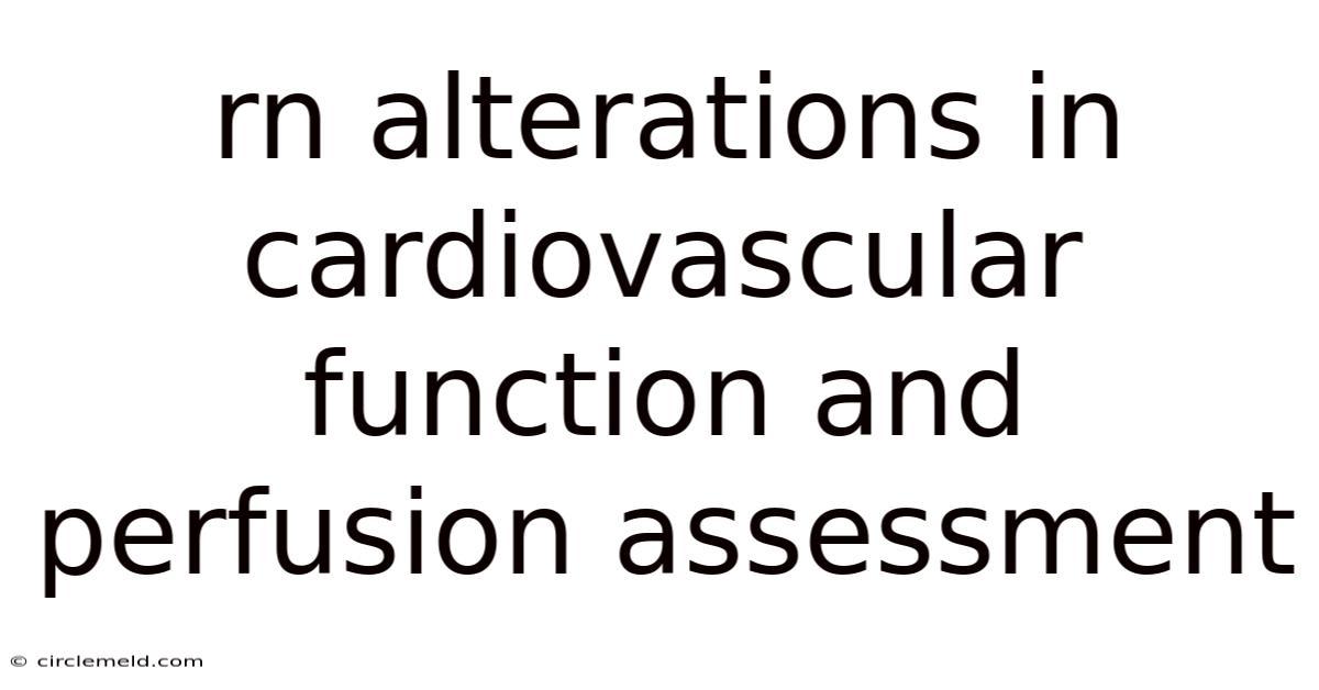 Rn Alterations In Cardiovascular Function And Perfusion Assessment