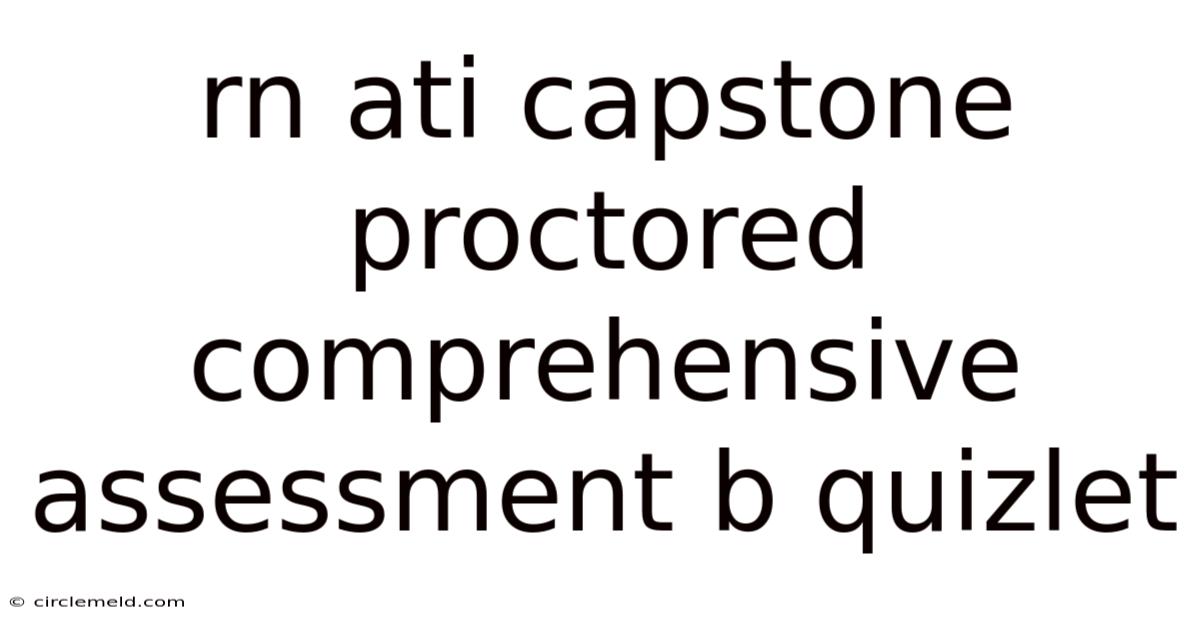 Rn Ati Capstone Proctored Comprehensive Assessment B Quizlet