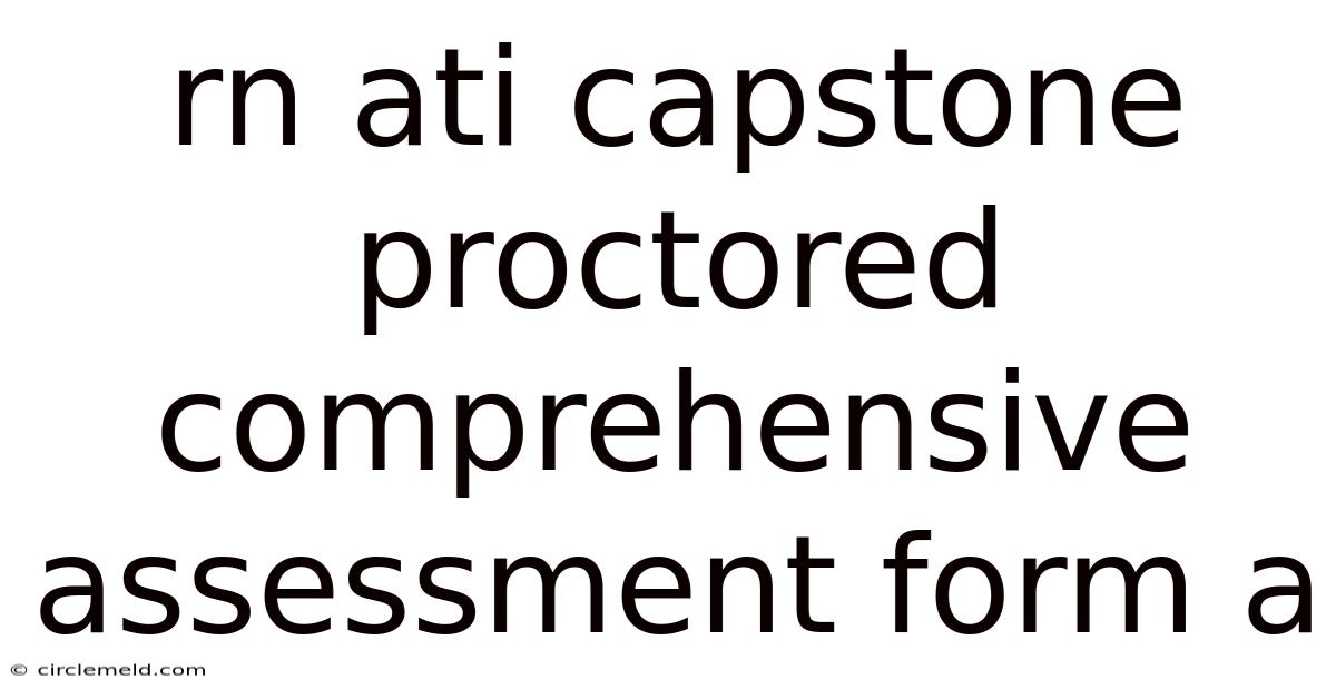 Rn Ati Capstone Proctored Comprehensive Assessment Form A