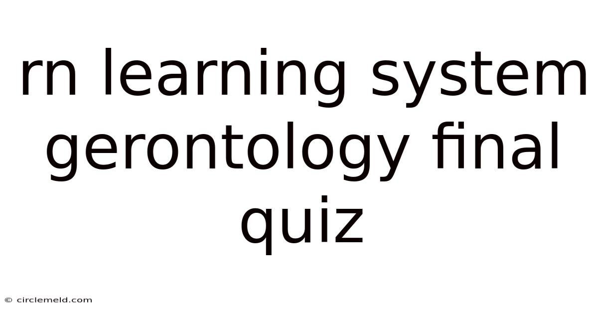 Rn Learning System Gerontology Final Quiz